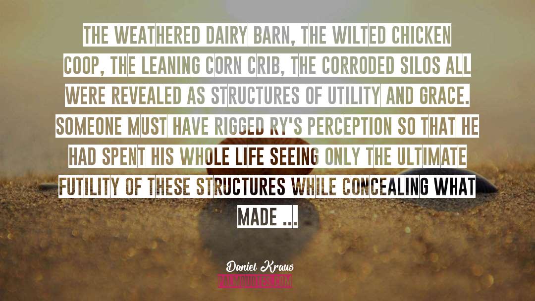 Daniel Kraus Quotes: The weathered dairy barn, the