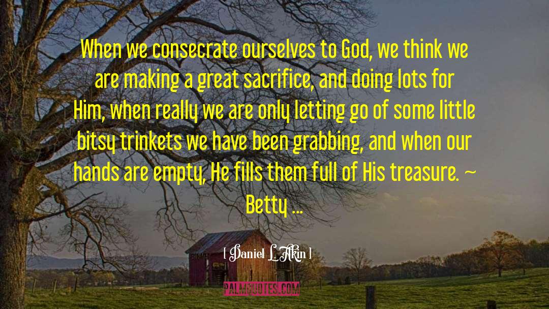 Daniel L. Akin Quotes: When we consecrate ourselves to