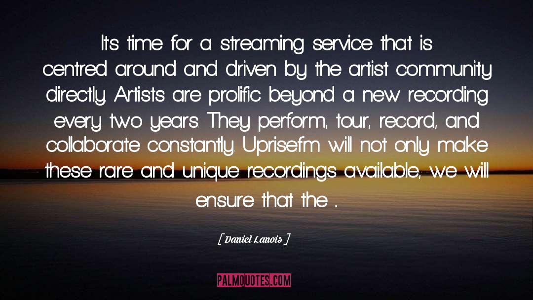 Daniel Lanois Quotes: It's time for a streaming
