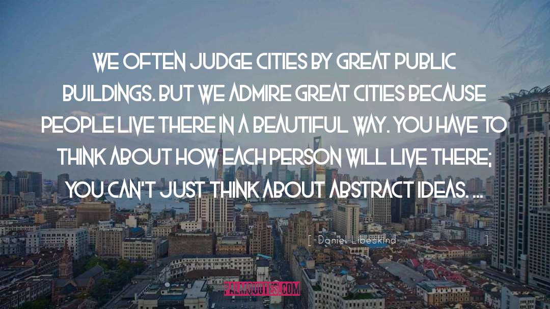 Daniel Libeskind Quotes: We often judge cities by