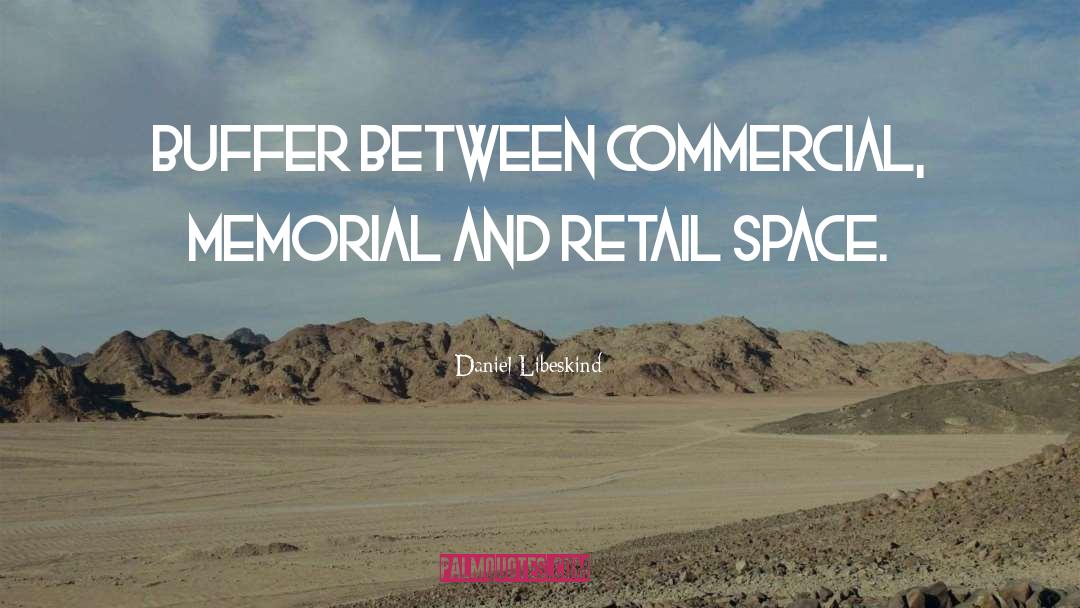 Daniel Libeskind Quotes: Buffer between commercial, memorial and