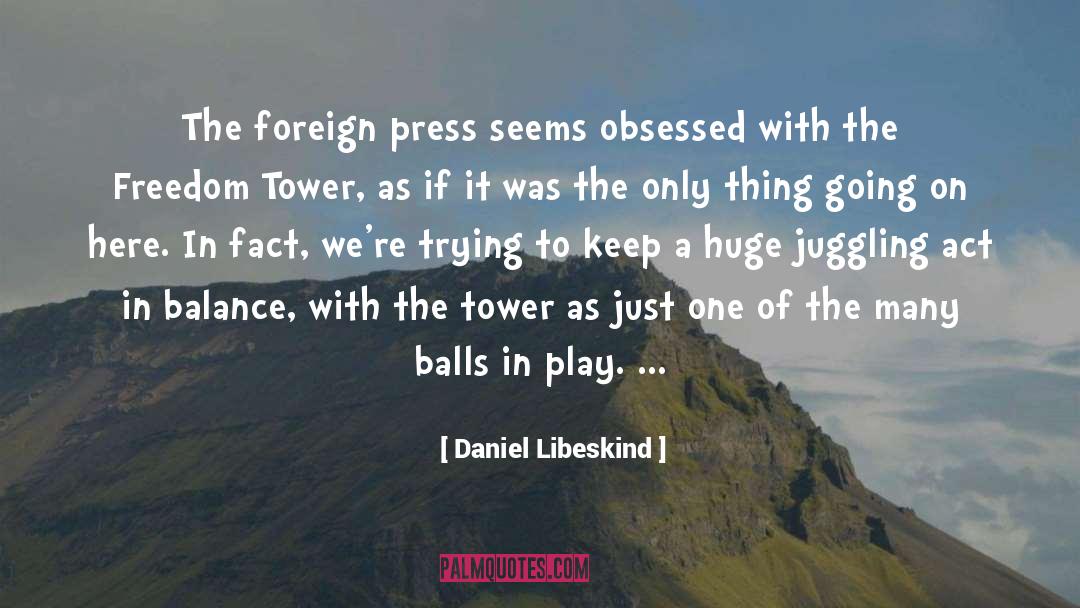 Daniel Libeskind Quotes: The foreign press seems obsessed