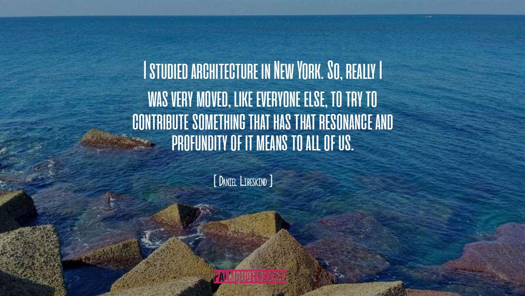 Daniel Libeskind Quotes: I studied architecture in New