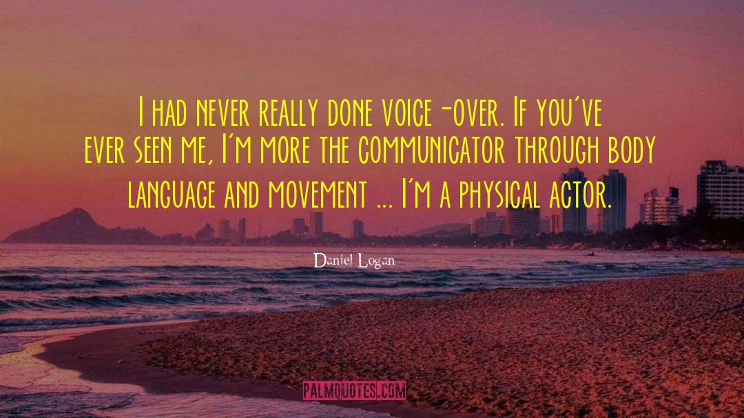 Daniel Logan Quotes: I had never really done