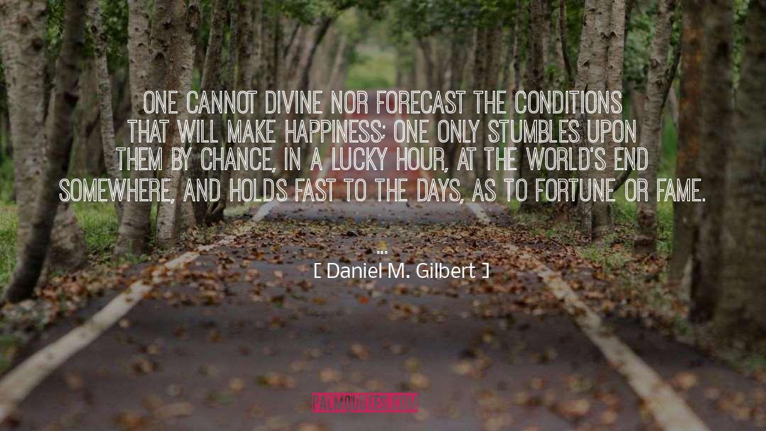 Daniel M. Gilbert Quotes: One cannot divine nor forecast
