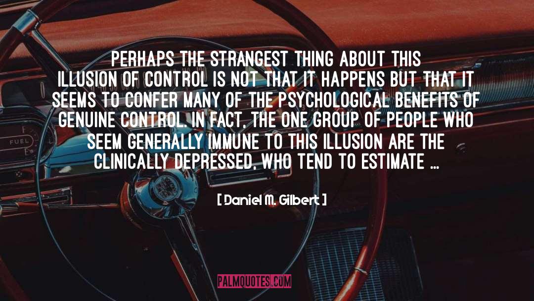 Daniel M. Gilbert Quotes: Perhaps the strangest thing about