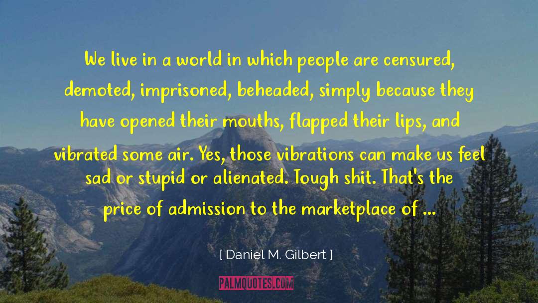 Daniel M. Gilbert Quotes: We live in a world