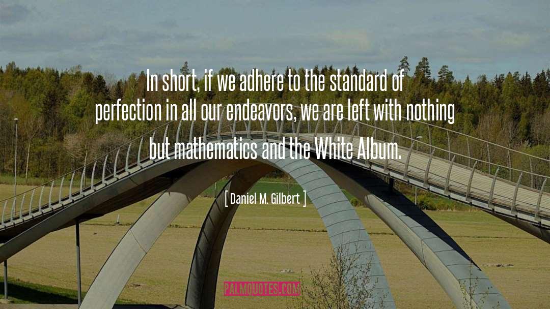 Daniel M. Gilbert Quotes: In short, if we adhere