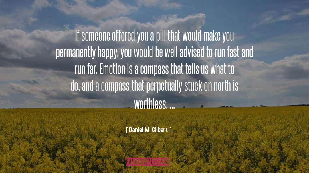 Daniel M. Gilbert Quotes: If someone offered you a