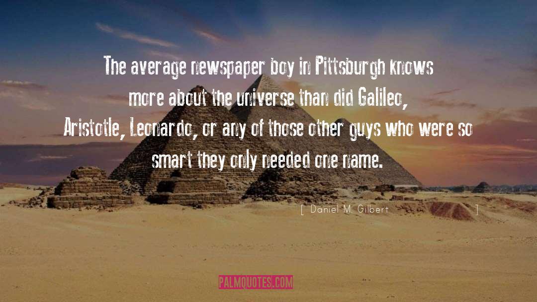 Daniel M. Gilbert Quotes: The average newspaper boy in