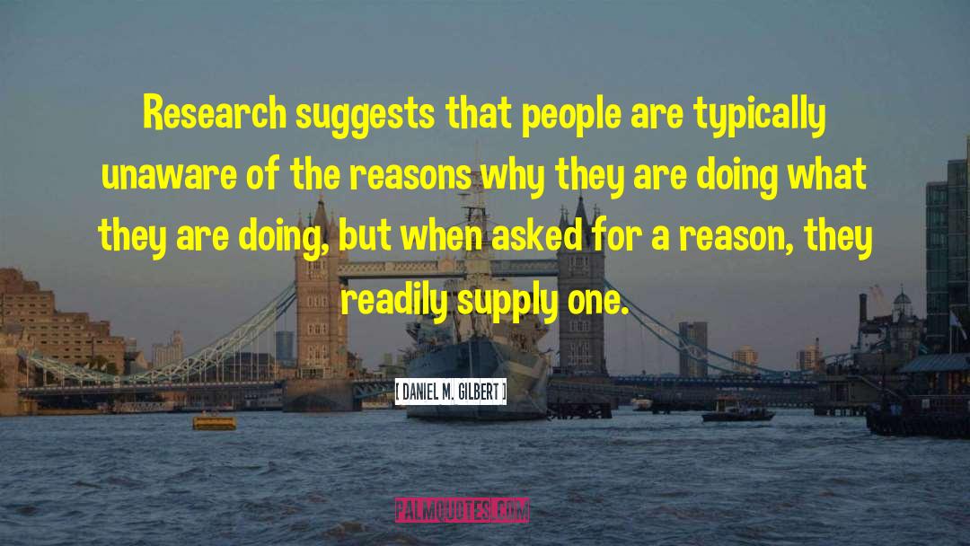 Daniel M. Gilbert Quotes: Research suggests that people are