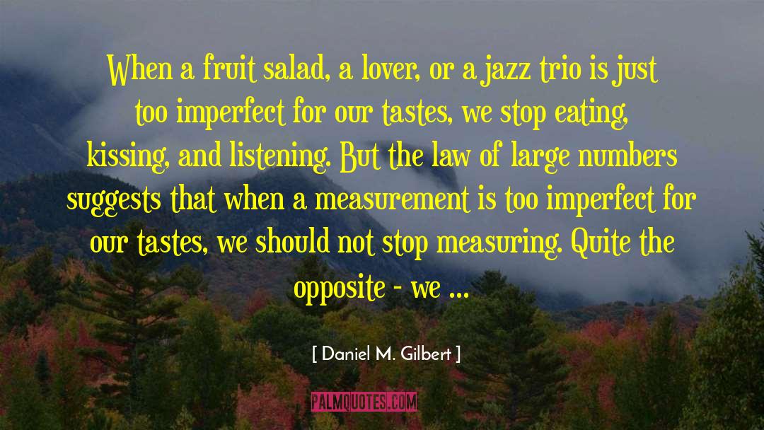 Daniel M. Gilbert Quotes: When a fruit salad, a