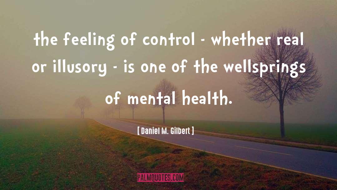 Daniel M. Gilbert Quotes: the feeling of control -