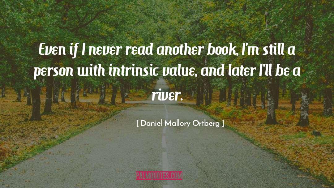Daniel Mallory Ortberg Quotes: Even if I never read