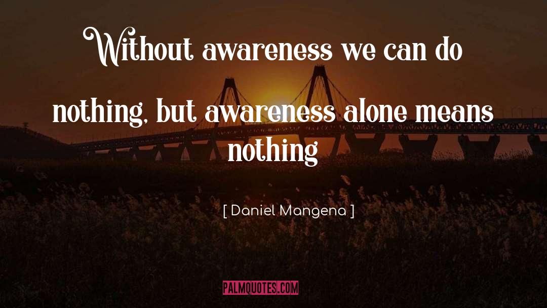Daniel Mangena Quotes: Without awareness we can do