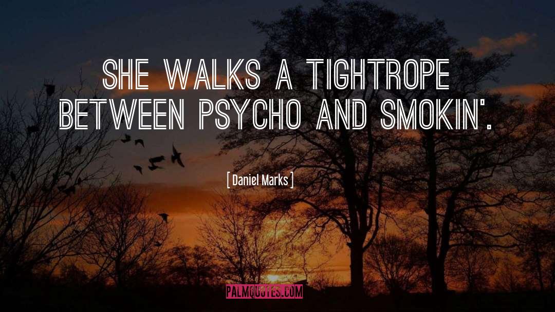 Daniel Marks Quotes: She walks a tightrope between