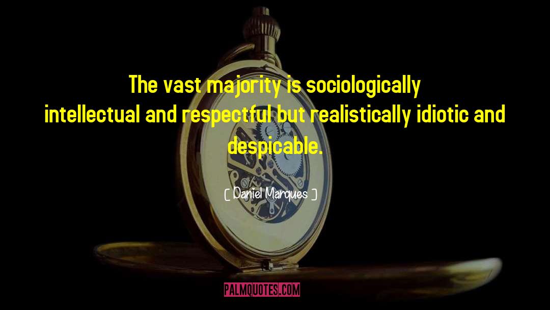 Daniel Marques Quotes: The vast majority is sociologically