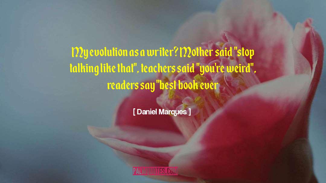 Daniel Marques Quotes: My evolution as a writer?