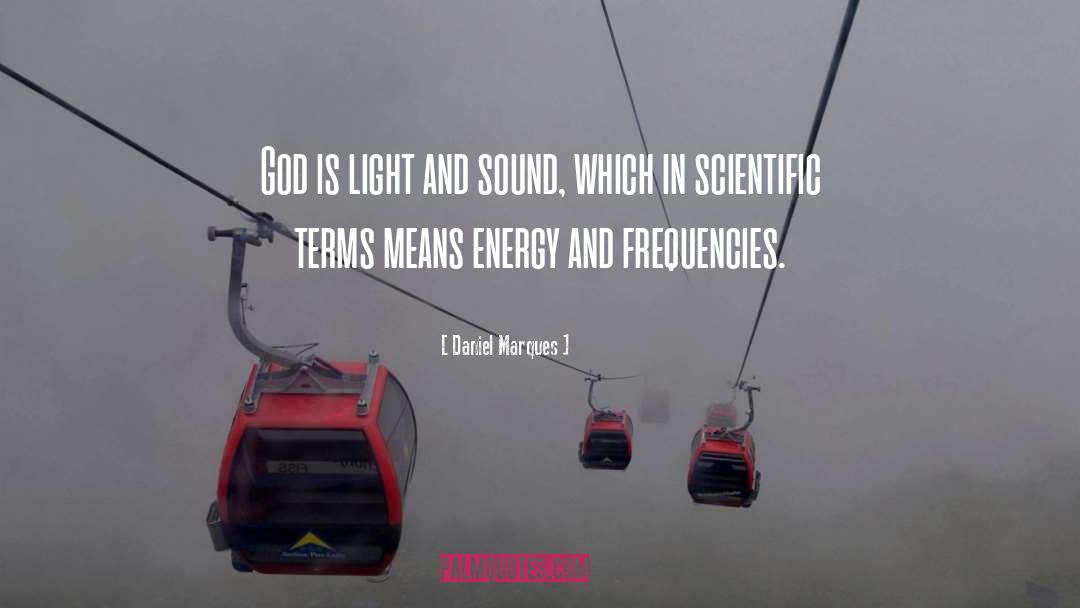Daniel Marques Quotes: God is light and sound,