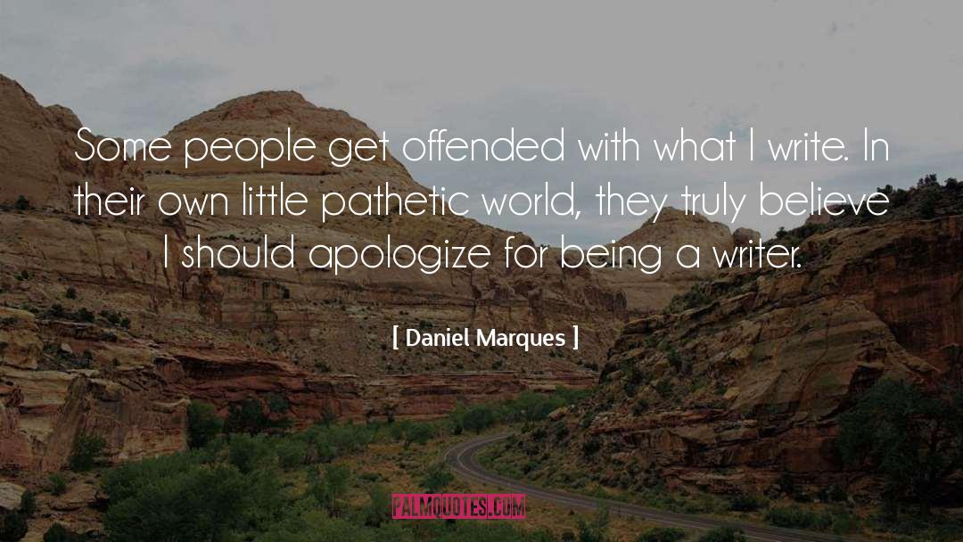 Daniel Marques Quotes: Some people get offended with