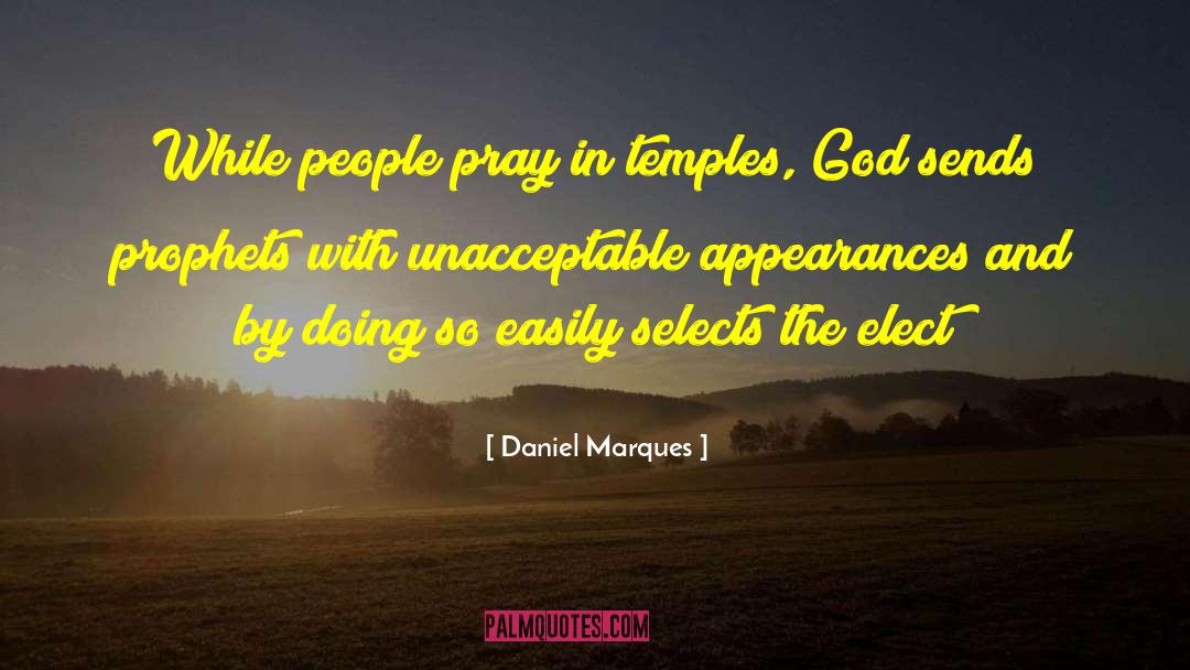 Daniel Marques Quotes: While people pray in temples,