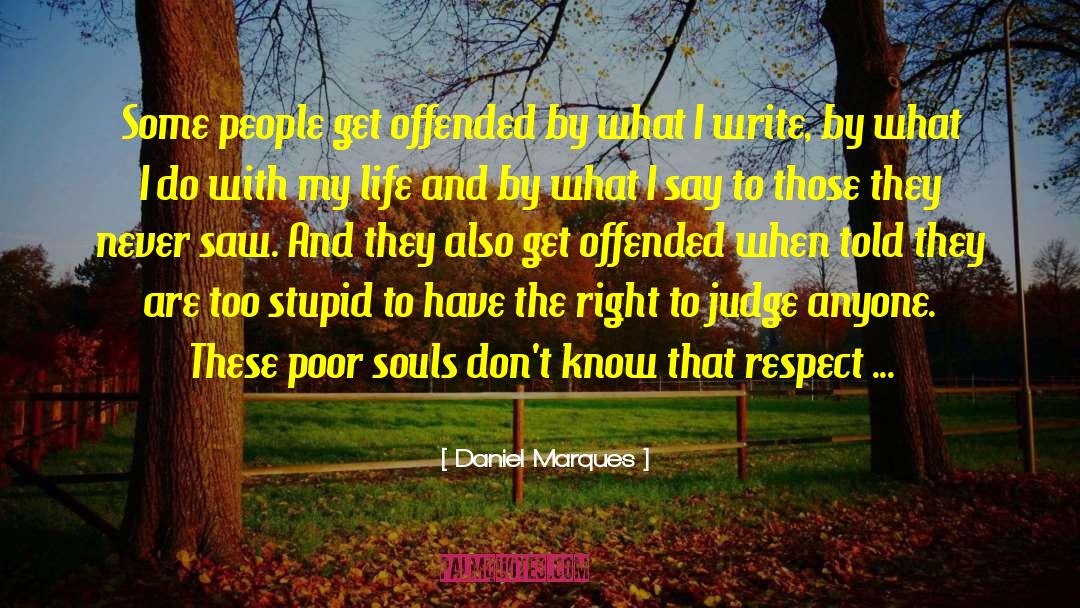 Daniel Marques Quotes: Some people get offended by