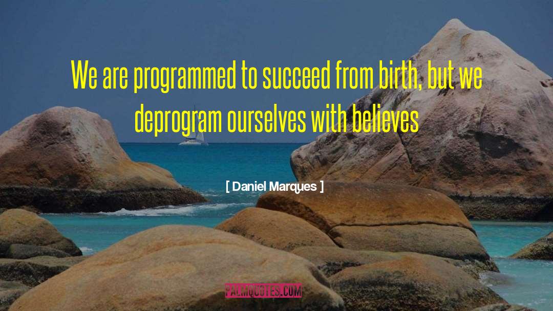 Daniel Marques Quotes: We are programmed to succeed