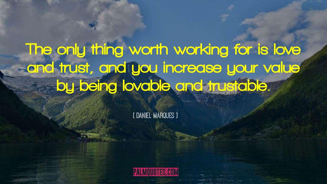 Daniel Marques Quotes: The only thing worth working
