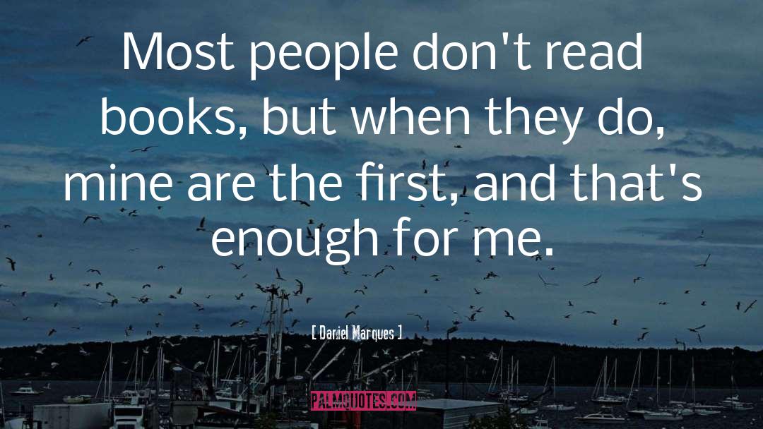 Daniel Marques Quotes: Most people don't read books,