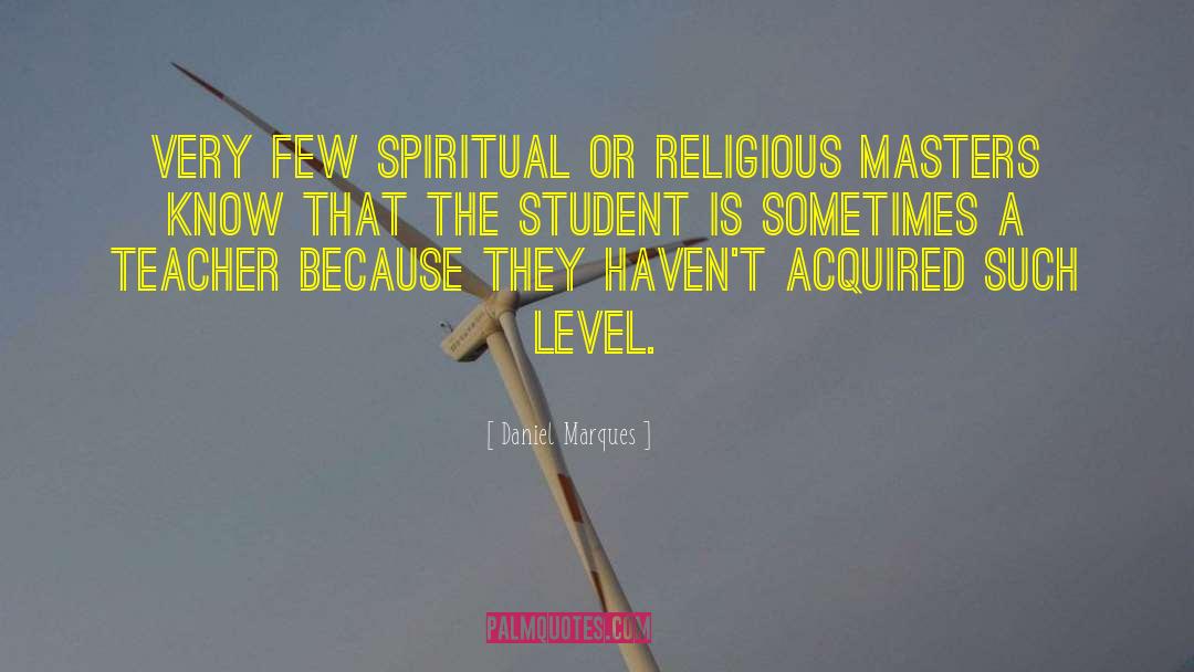 Daniel Marques Quotes: Very few spiritual or religious