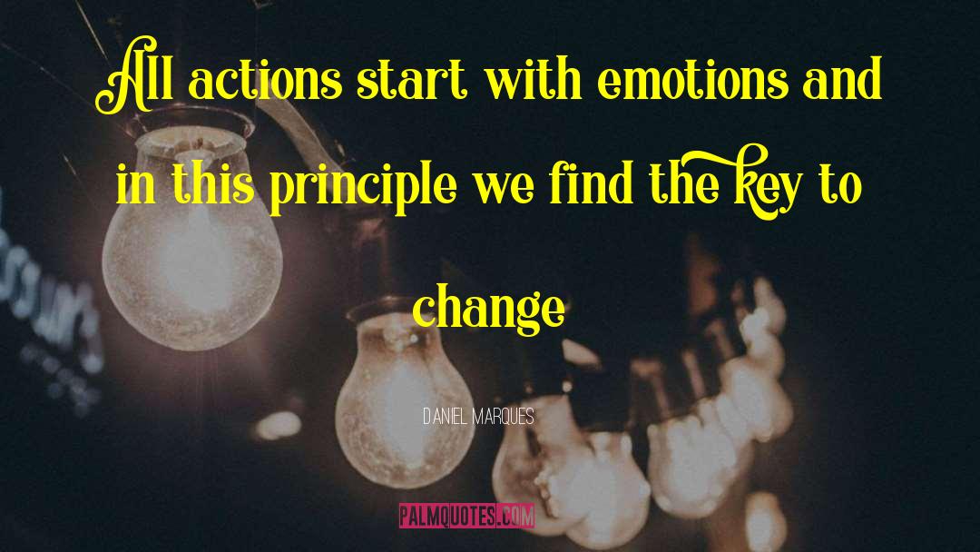 Daniel Marques Quotes: All actions start with emotions