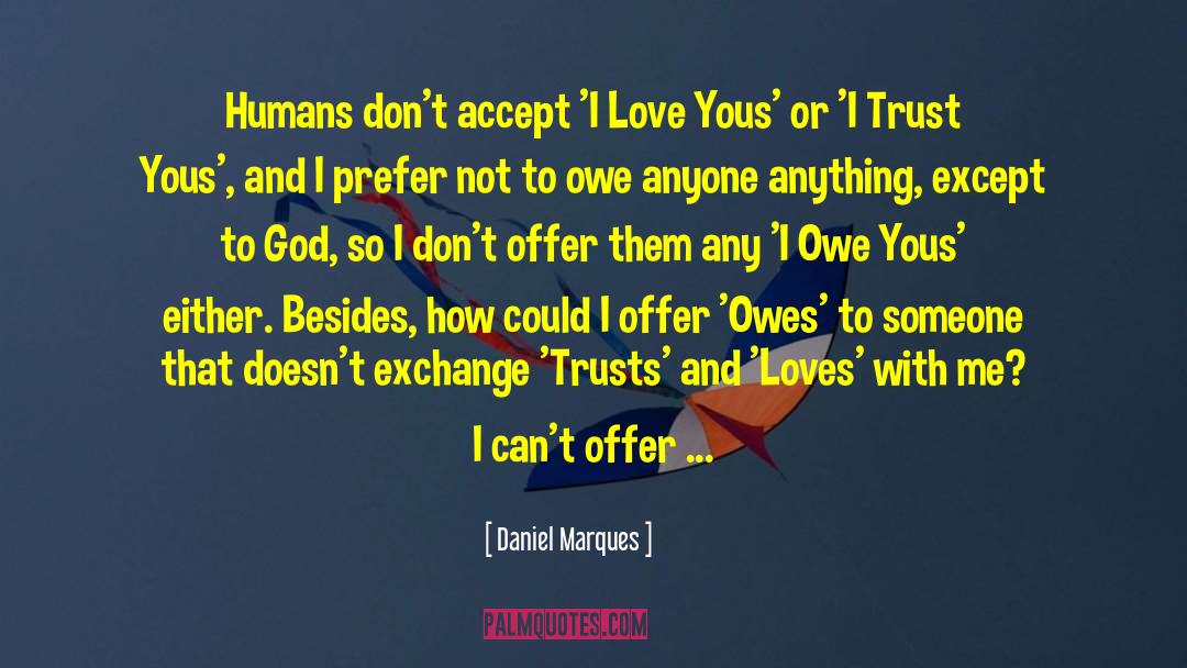 Daniel Marques Quotes: Humans don't accept 'I Love