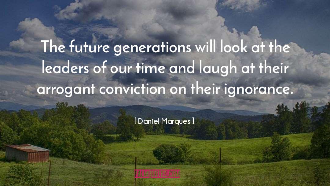 Daniel Marques Quotes: The future generations will look