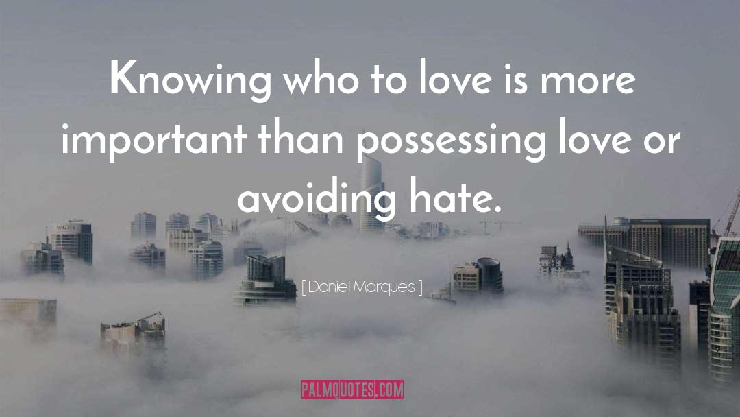 Daniel Marques Quotes: Knowing who to love is