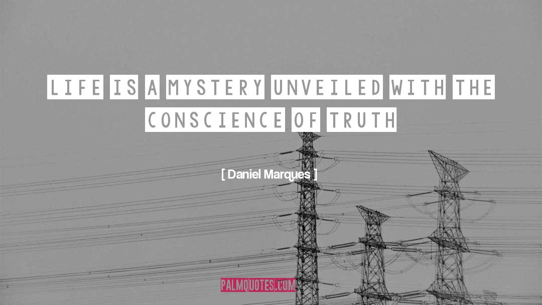 Daniel Marques Quotes: Life is a mystery unveiled
