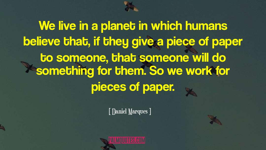 Daniel Marques Quotes: We live in a planet