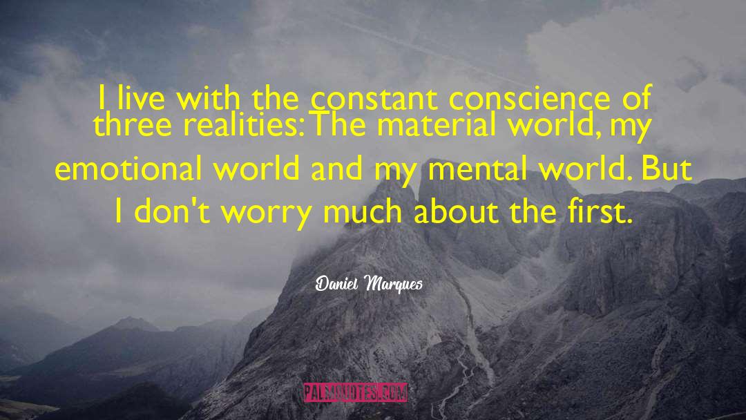 Daniel Marques Quotes: I live with the constant