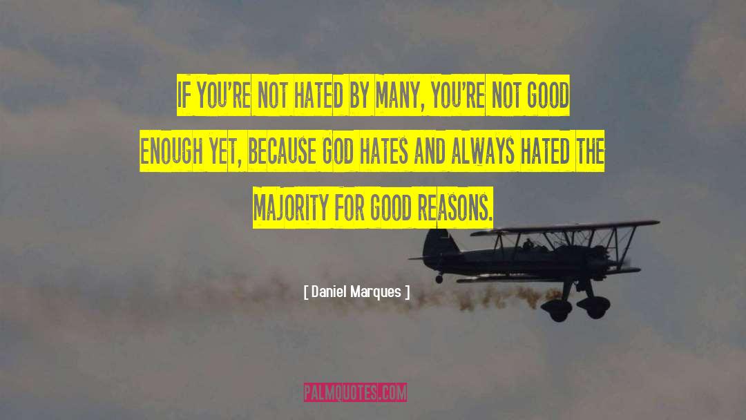 Daniel Marques Quotes: If you're not hated by