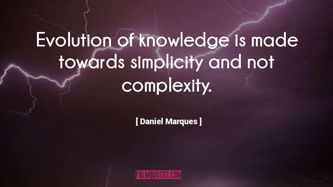 Daniel Marques Quotes: Evolution of knowledge is made