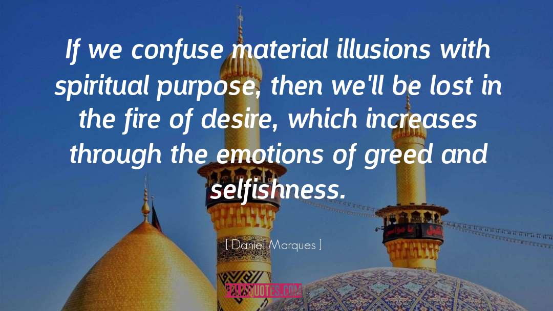 Daniel Marques Quotes: If we confuse material illusions
