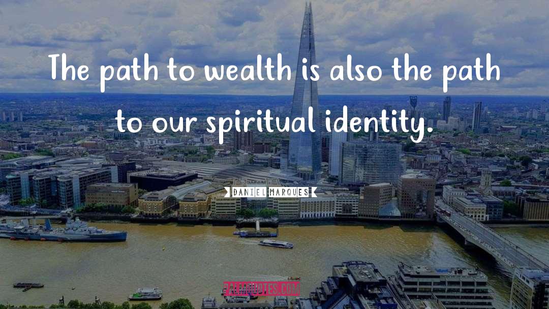 Daniel Marques Quotes: The path to wealth is