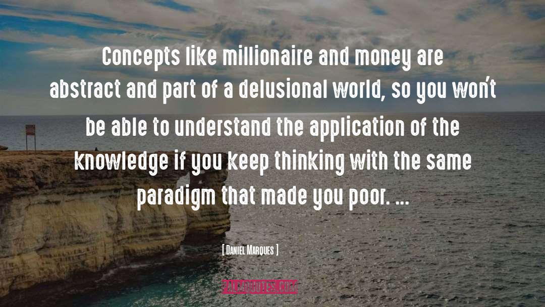 Daniel Marques Quotes: Concepts like millionaire and money