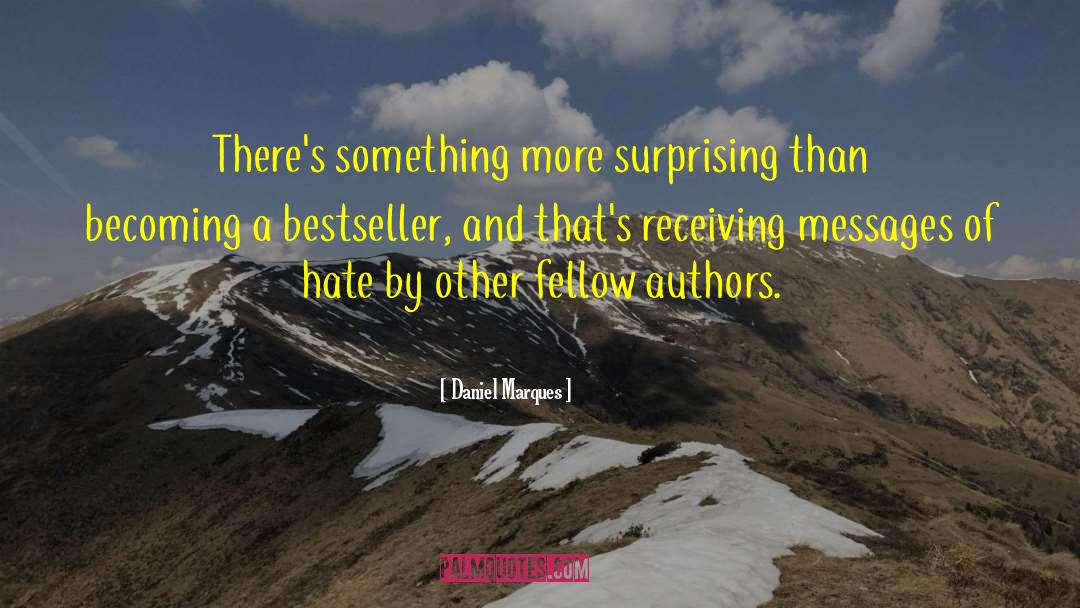 Daniel Marques Quotes: There's something more surprising than