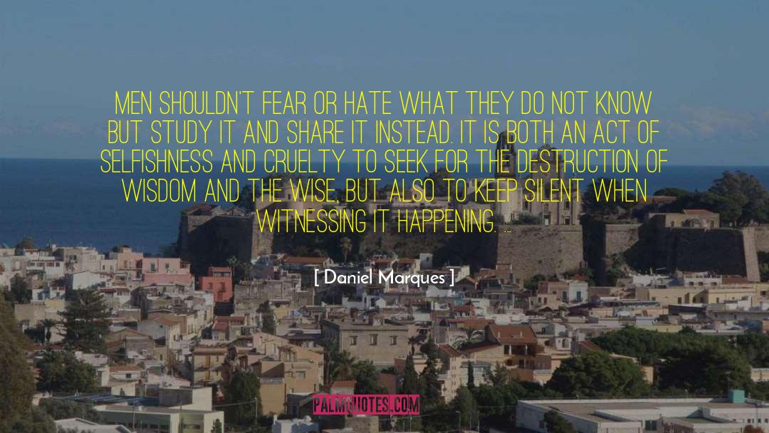 Daniel Marques Quotes: Men shouldn't fear or hate