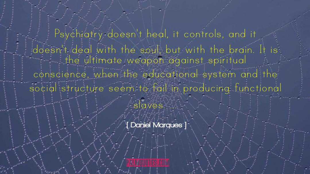 Daniel Marques Quotes: Psychiatry doesn't heal, it controls,