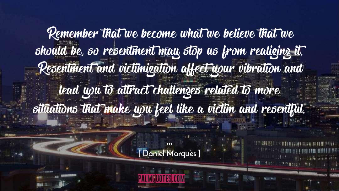 Daniel Marques Quotes: Remember that we become what