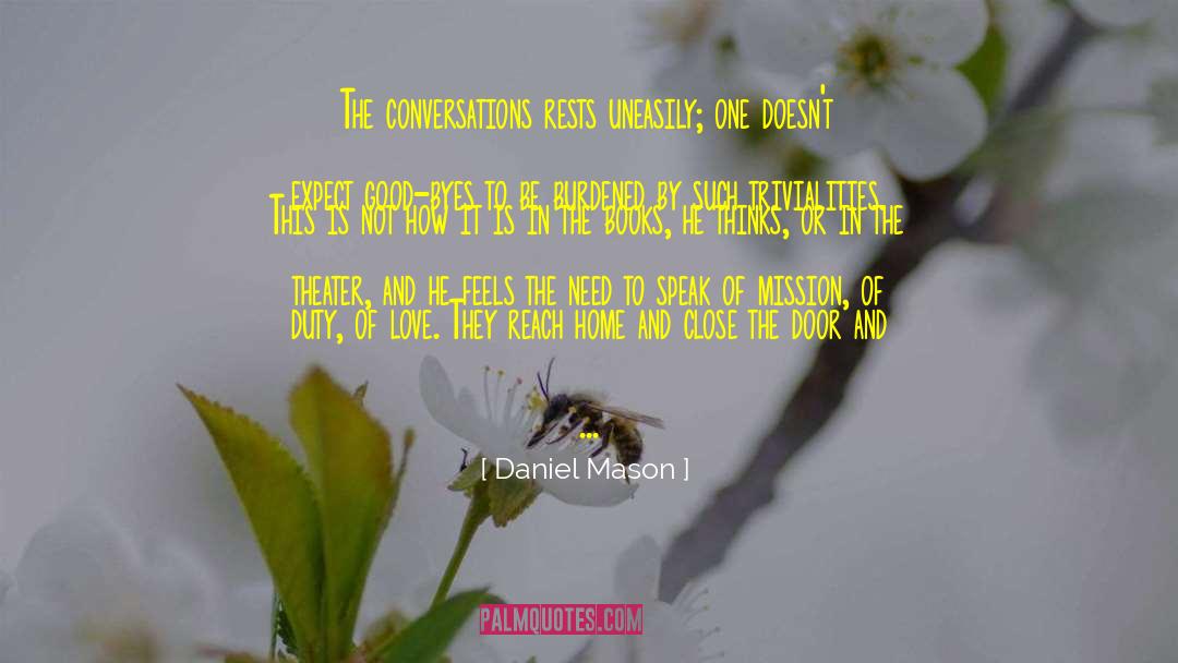 Daniel Mason Quotes: The conversations rests uneasily; one