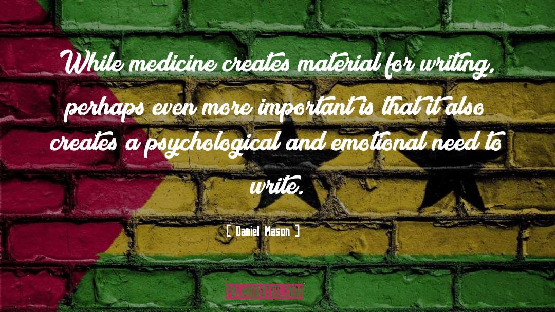 Daniel Mason Quotes: While medicine creates material for