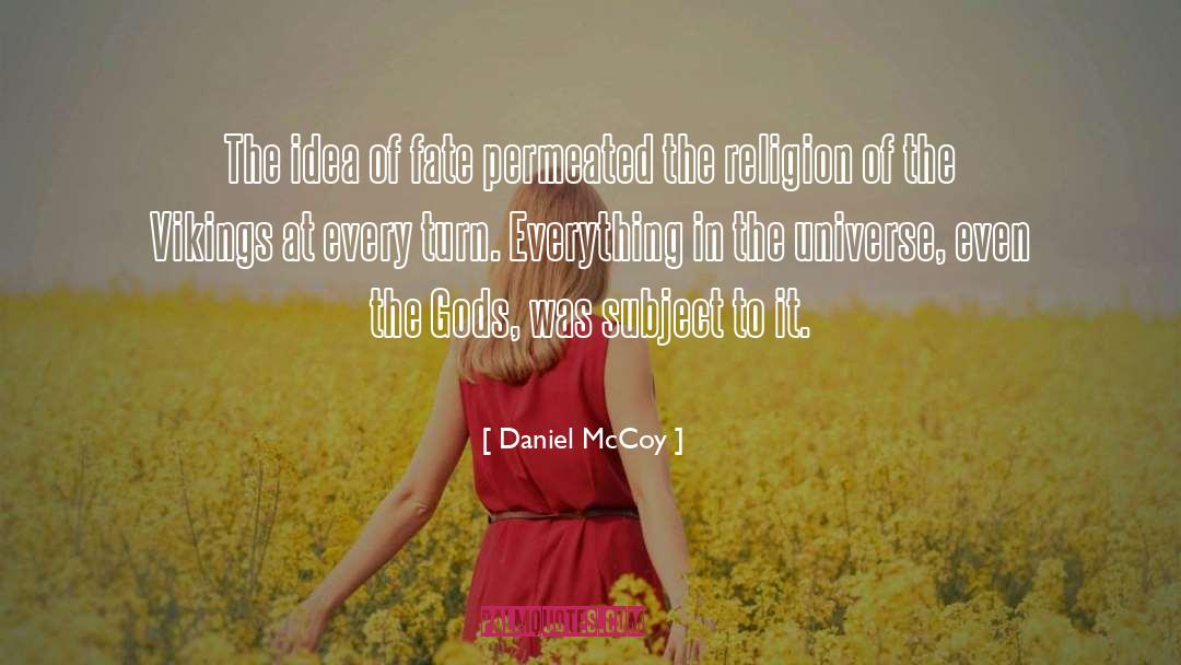 Daniel McCoy Quotes: The idea of fate permeated