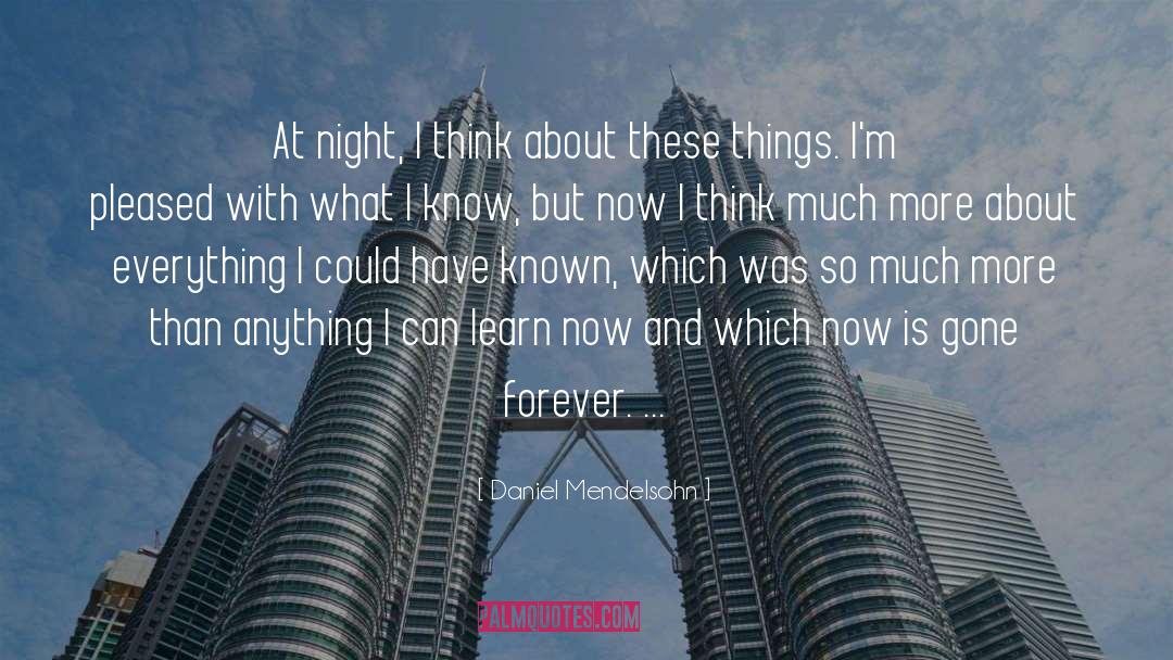 Daniel Mendelsohn Quotes: At night, I think about